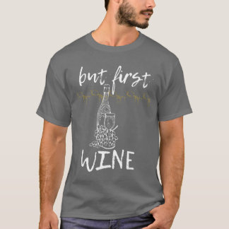 Aber zuerst Wein für diejenigen, die Wein lieben u T-Shirt