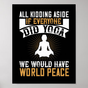 Abgesehen davon, wenn jeder Yoga machen würde, wür Poster