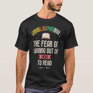 Abibliophobie die Furcht vor dem Ausgehen von Büch T-Shirt