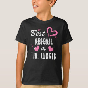 Abigail Name, Best Abigail in the World T-Shirt
