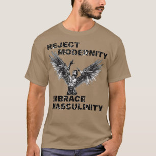 Ablehnung der Modernität Embrace-Männlichkeit T-Shirt