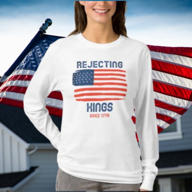 Ablehnung von Königen seit 1776 Patriotischer Lang T-Shirt (Von Creator hochgeladen)