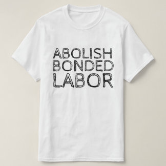 ABOLISH BOND LABOR T-Shirt
