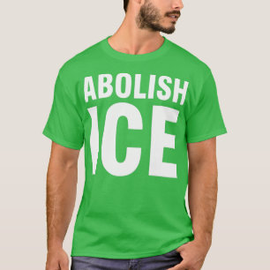 Abolish ICE 1 T-Shirt