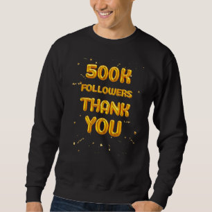 Abonnenten von Social Media Influencer 500k Follow Sweatshirt