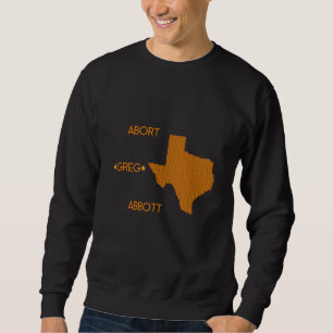 Abort Greg Abbott Sweatshirt