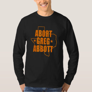 Abort Greg Abbott Texas Map T-Shirt