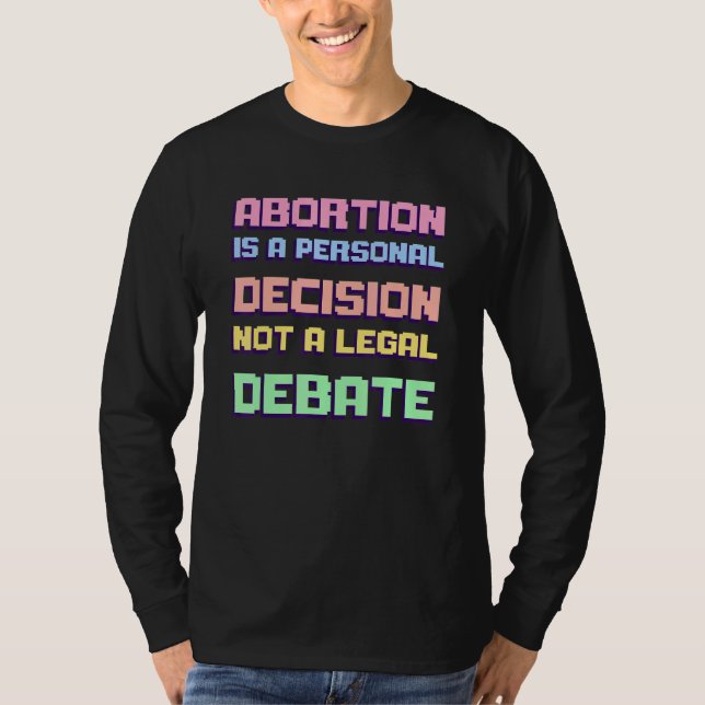 Abortion Is A Personal Decision Not A Legal Debate T-Shirt (Vorderseite)