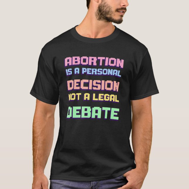 Abortion Is A Personal Decision Not A Legal Debate T-Shirt (Vorderseite)