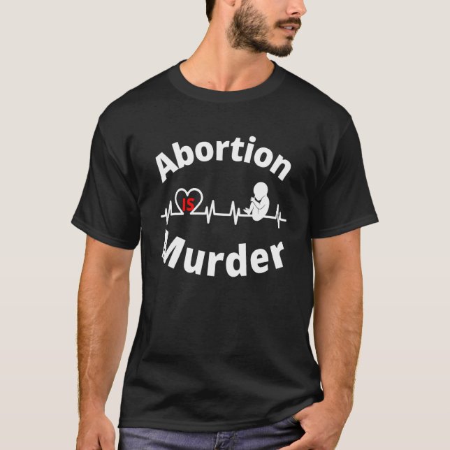 Abortion ist Murder Pro Leben Abtreibung T-Shirt (Vorderseite)