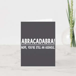 Abracadabra Nee Du Bist Immer Noch Ein Loch Lustig Karte