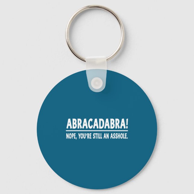 Abracadabra Nope You're Still An Hole Funny Quotes Schlüsselanhänger (Vorderseite)