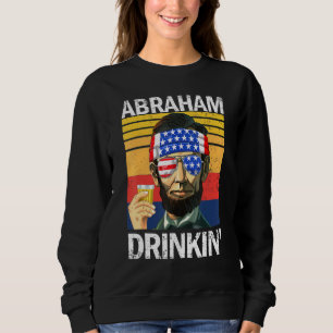 Abraham Drinkin 4. Juli Drinking Party Abe Lin Sweatshirt