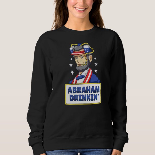 Abraham Drinkin Drinking Lincoln Meme 4. Juli Sweatshirt (Vorderseite)