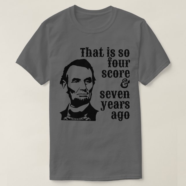 Abraham Lincoln, das sind so vier Sieben Jahre T-Shirt (Design vorne)