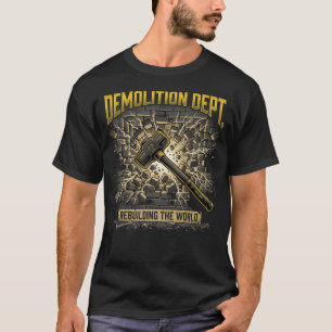Abrissabteilung Wiederaufbau der Welt Konstruktion T-Shirt