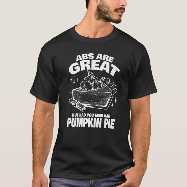 Abs are Great, aber haben Sie versucht Pumpkin Pie T-Shirt (Vorderseite)
