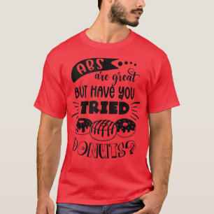 Abs Are Great But Have You Tried Donuts Gym Fitnes T-Shirt