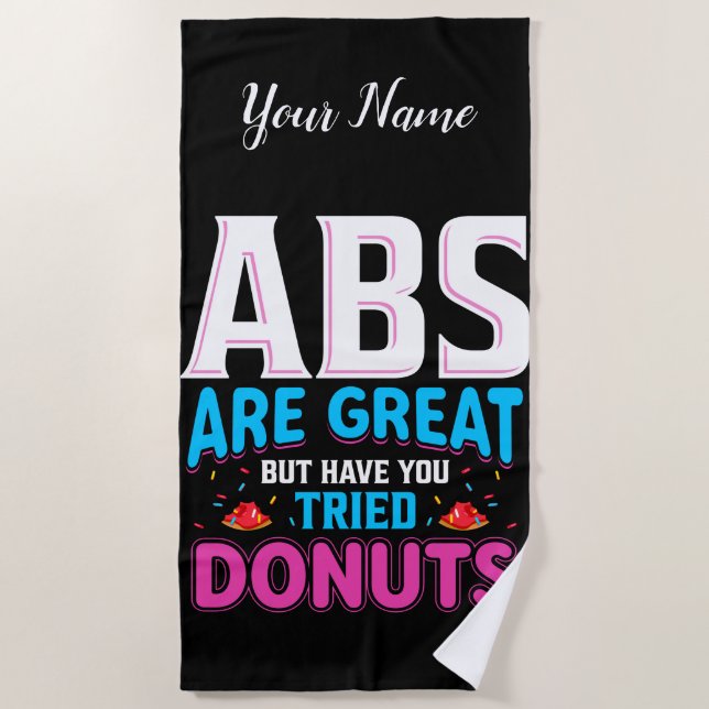 Abs sind toll, aber haben Sie versucht Donuts? Strandtuch (Vorderseite)