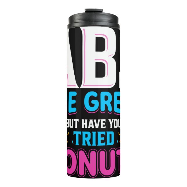 Abs sind toll, aber haben Sie versucht Donuts? Thermosbecher (Vorderseite)