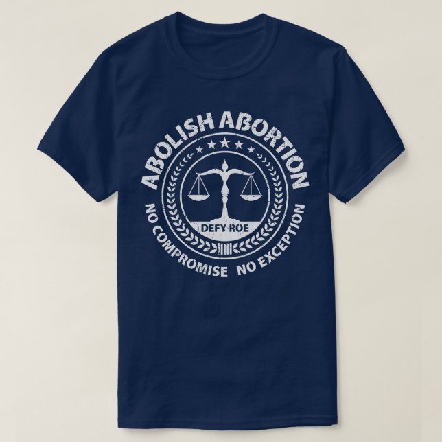 Abschaffung der Abtreibung kein Kompromiss Keine A T-Shirt (Design vorne)
