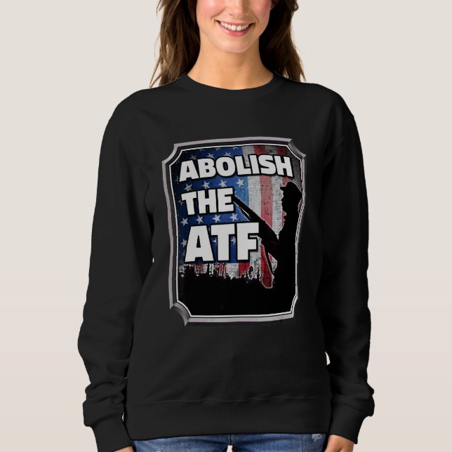 Abschaffung des Büros für Alkohol, Tabak und Feuer Sweatshirt (Vorderseite)