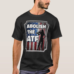 Abschaffung des Büros für Alkohol, Tabak und Feuer T-Shirt