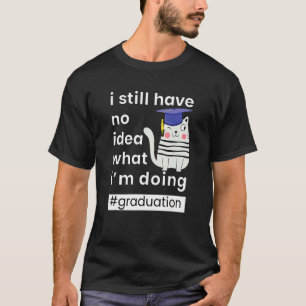 Absolventen haben noch keine Ahnung, was Iu2019m G T-Shirt