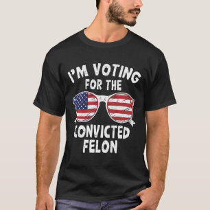 Abstimmung für den verurteilten Felon Funny Pro Tr T-Shirt