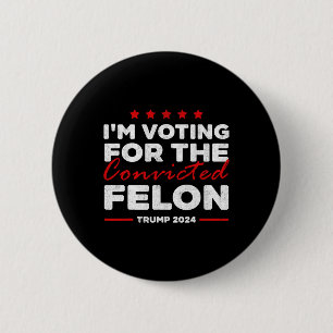 Abstimmung für den verurteilten Felon Trump Button