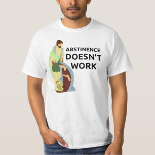 Abstinenz arbeitet nicht T-Shirt