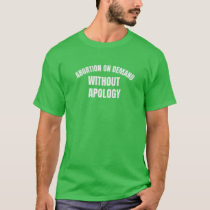 Abtreibung auf Abruf ohne Entschuldigung T-Shirt