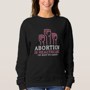 Abtreibung ist Gesundheit mein Körper meine Regeln Sweatshirt