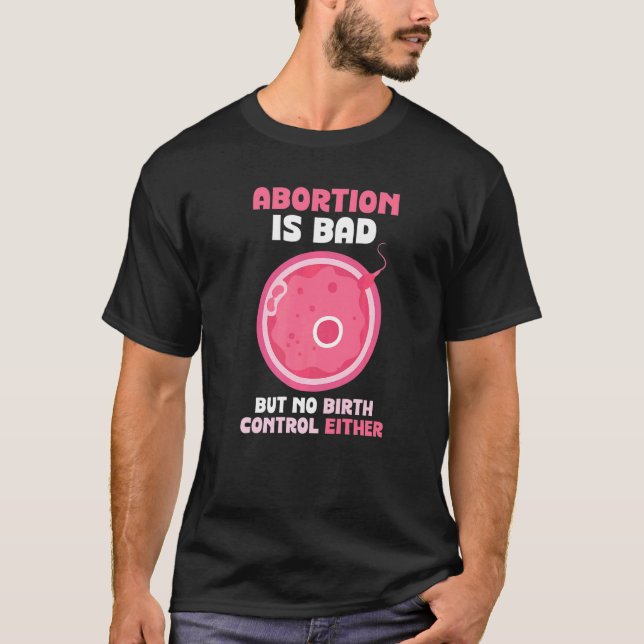 Abtreibung ist schlecht, aber keine Kontrolle der  T-Shirt (Vorderseite)