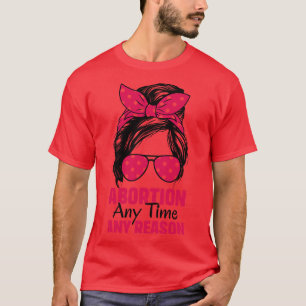 Abtreibung jederzeit aus irgendeinem Grund T-Shirt