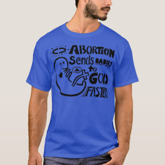 Abtreibung schickt Babys schneller an Gott T-Shirt