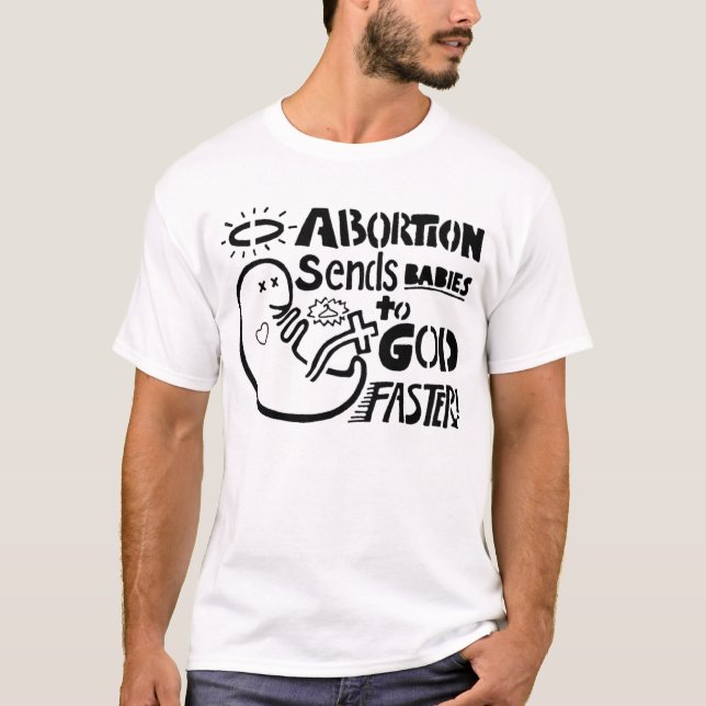Abtreibung schickt Babys zu GOTT schnellerem T - T-Shirt (Vorderseite)