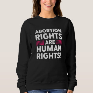 Abtreibungsrechte sind Menschenrechte Sweatshirt