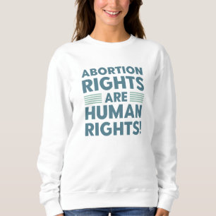 Abtreibungsrechte sind Menschenrechte Sweatshirt