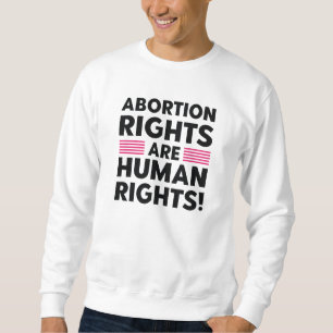 Abtreibungsrechte sind Menschenrechte Sweatshirt