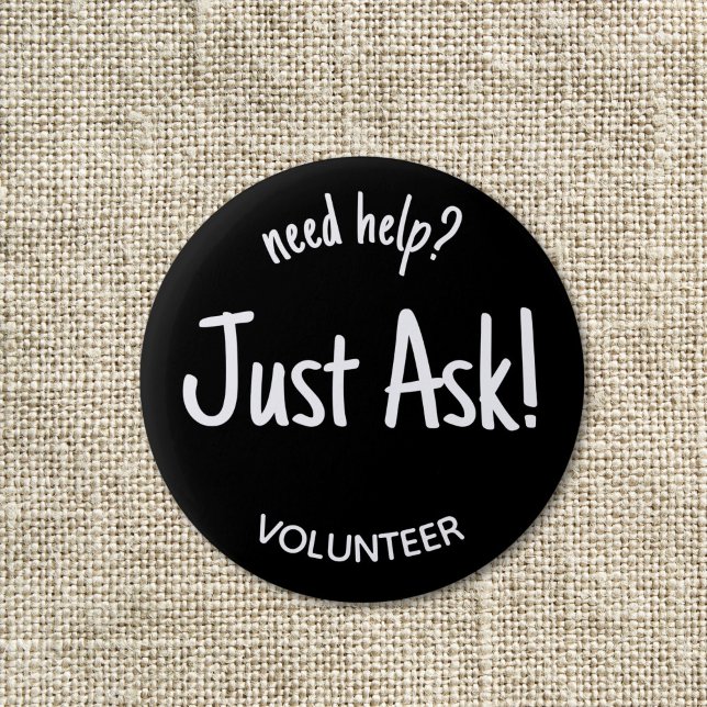 Abzeichen "Hilfe für Freiwillige" gefragt Button (Black "need help just ask! volunteer pin button badge with white letters.)
