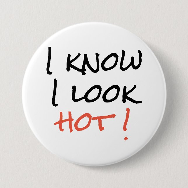 Abzeichen - Ich weiß, ich sehe heiß aus! Button (Vorderseite)