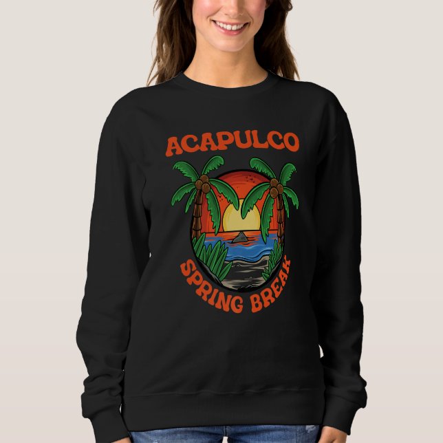 Acapulco Spring Break School Vacation Beach Trip C Sweatshirt (Vorderseite)