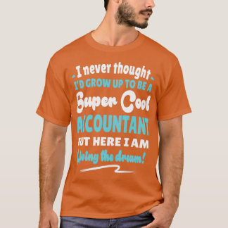 Accountant Living The Dream Quote Gift T-Shirt