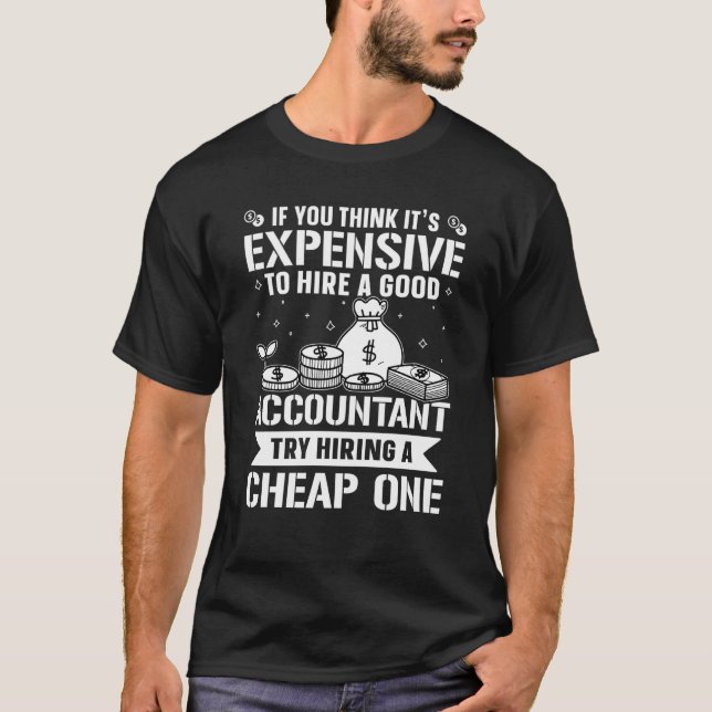 Accountant Try Hiring A Cheap One T-Shirt (Vorderseite)