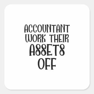 Accountant Work Their Assets Off Quadratischer Aufkleber