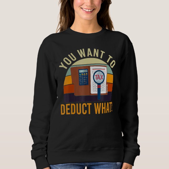 Accountant You Want Deduct What Tax Joke Accountin Sweatshirt (Vorderseite)