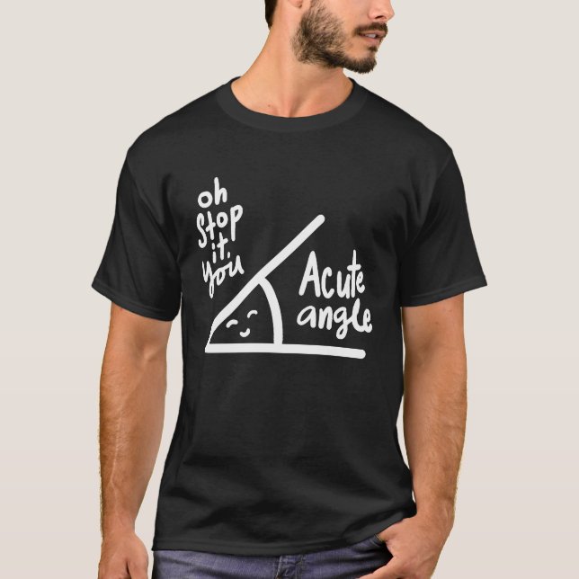 Ach, hör auf, du akute Angle Mathe Pun Quote Sayin T-Shirt (Vorderseite)