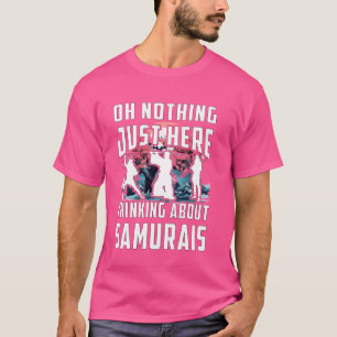 Ach nichts, nur hier denken Sie an Samurais Japan T-Shirt