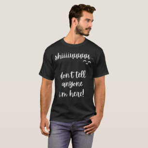Ach, sag niemandem, dass ich hier bin T-Shirt